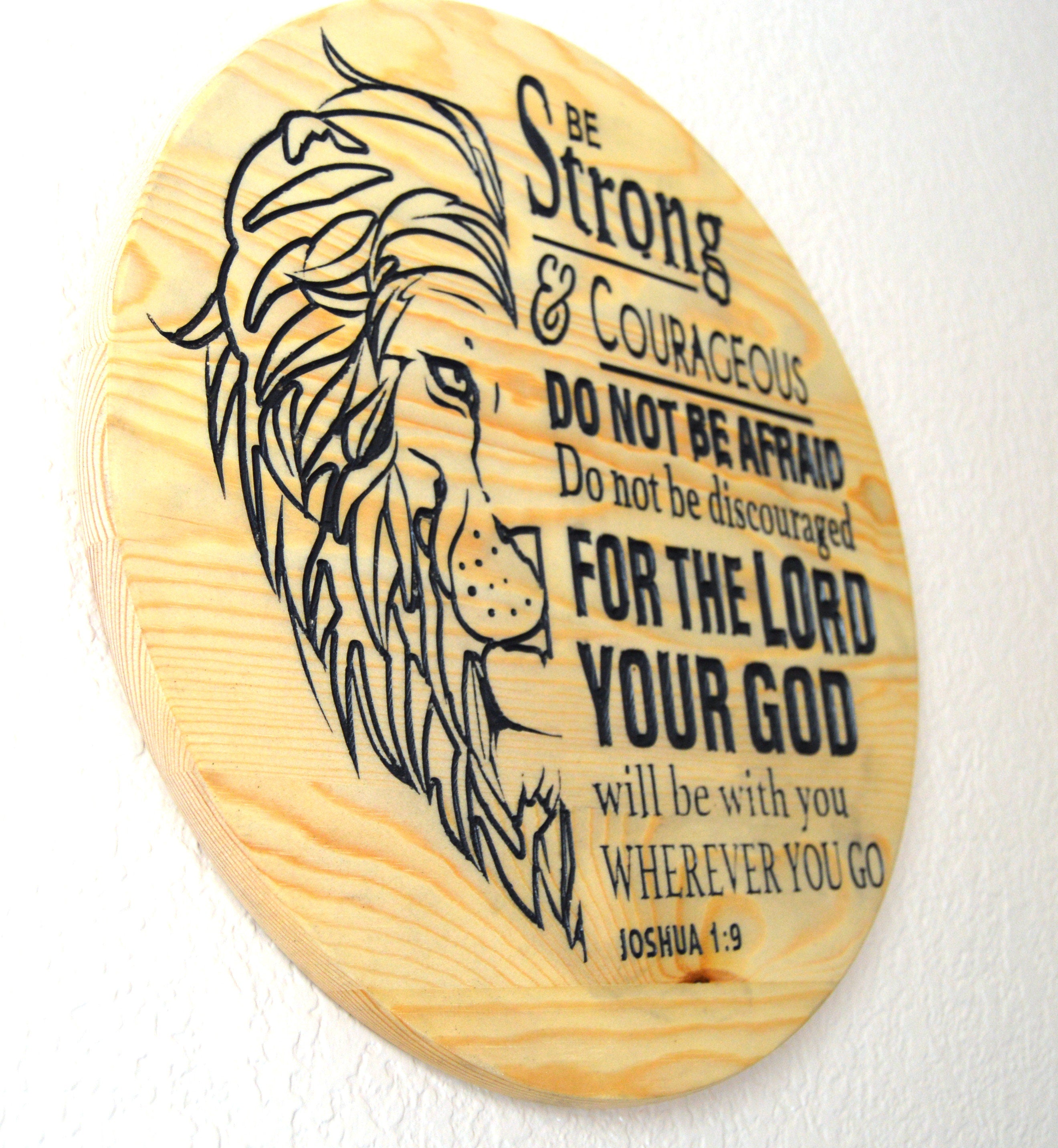 Be Strong and Courageous Do Not Be Afraid Do Not Be Discouraged For The Lord Your God Will Be With You. Lion of Judah wooden carved sign
